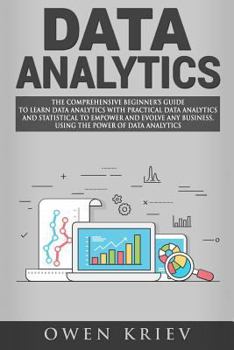 Paperback Data Analytics: The Comprehensive Beginner's Guide to Learn Data Analytics with Practical Data Analytics and Statistical to empower an Book