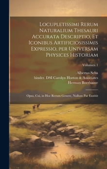 Hardcover Locupletissimi rerum naturalium thesauri accurata descriptio, et iconibus artificiosissimis expressio, per universam physices historiam: Opus, cui, in [Latin] Book