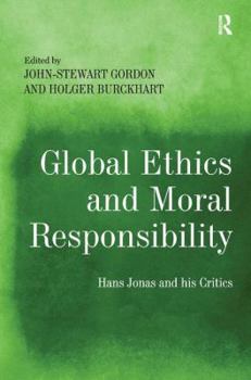 Hardcover Global Ethics and Moral Responsibility: Hans Jonas and his Critics Book