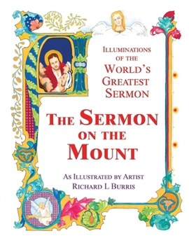 Paperback The Sermon on the Mount: Illuminations of the World's Greatest Sermon As Illustrated by Artist Richard L Burris Book