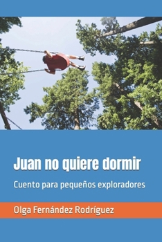 Juan no quiere dormir: Cuento para pequeños exploradores (Spanish Edition)