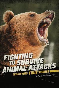 Hardcover Fighting to Survive Animal Attacks: Terrifying True Stories Book