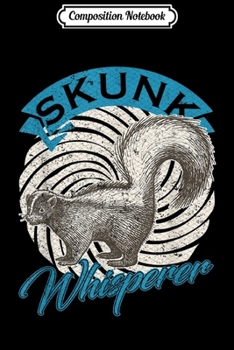 Composition Notebook: Vintage Skunk Whisperer Gift Wild Street Cats Lover Funny  Journal/Notebook Blank Lined Ruled 6x9 100 Pages
