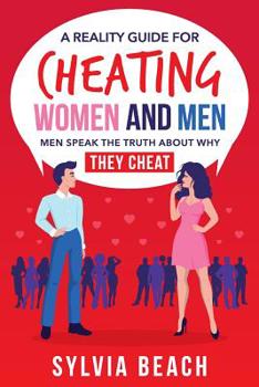 Paperback A Reality Guide For Cheating Women And Men: Men Speak The Truth About Why They Cheat Book