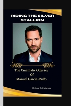 Paperback Riding The Silver Stallion: The Cinematic Odyssey of Manuel Garcia-Rulfo Book