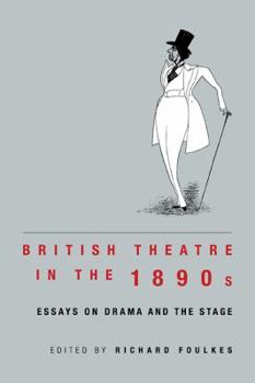 Paperback British Theatre in the 1890s: Essays on Drama and the Stage Book