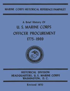Paperback A Brief History of U.S. Marine Corps Officer Procurement, 1775-1969 Book