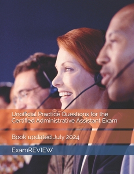Unofficial Practice Questions for the Certified Administrative Assistant Exam