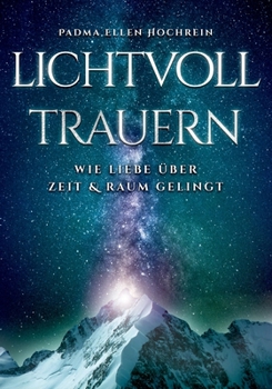 Paperback Lichtvoll trauern: Wie Liebe über Zeit und Raum gelingt [German] Book