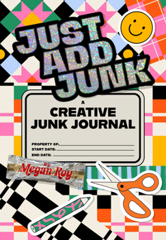 Paperback Just Add Junk: A Creative Junk Journal for Scrap Collage & Mixed-Media Play Book