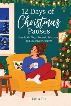 12 Days of Christmas Pauses: Simple Yin Yoga, Somatic Practices, and Seasonal Pleasures