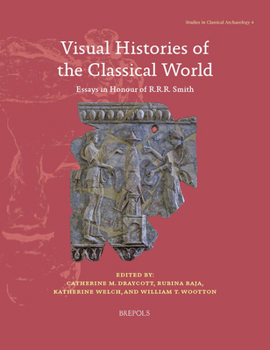 Paperback Visual Histories of the Classical World: Essays in Honour of R.R.R. Smith [French] Book