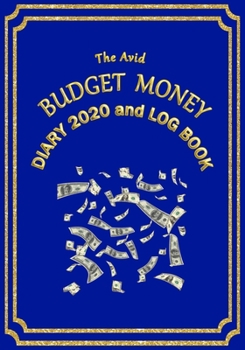 The Avid Budget Money Diary 2020 and Log Book: Weekly Diary/Planner & Log Style Book Budget Money/Wages etc for Workers/Teachers/Home 7 x 10 Blue Cover