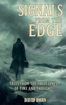 Signals from the Edge: Tales From the Fault Lines of Time and Thought