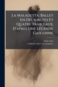 Paperback La Maladetta; Ballet En Deux Actes Et Quatre Trableaux, D'après Une LÃ(c)gende Gasconne [French] Book