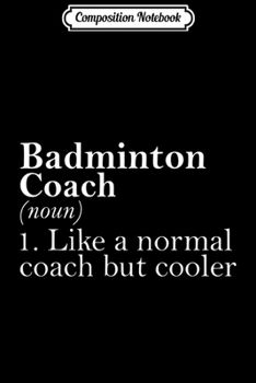 Paperback Composition Notebook: Gift for Badminton Coach Definition Funny Badminton Coach Journal/Notebook Blank Lined Ruled 6x9 100 Pages Book