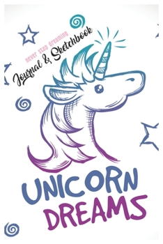 Never Stop Dreaming Journal & Sketchbook: Unicorn Is Real Dream Come True Cute Unicorn Blank Ruled Line and Unline Journal and SketchBook for Girls ... 6in x 9in x 120 Pages Magical Unicorn Kawaii