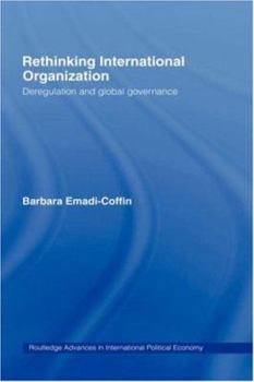 Hardcover Rethinking International Organisation: Deregulation and Global Governance Book