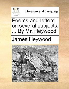 Paperback Poems and Letters on Several Subjects: By Mr. Heywood. Book