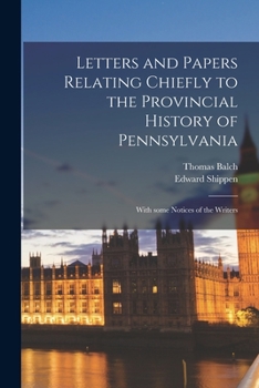 Paperback Letters and Papers Relating Chiefly to the Provincial History of Pennsylvania: With Some Notices of the Writers Book