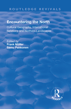 Paperback Encountering the North: Cultural Geography, International Relations and Northern Landscapes Book