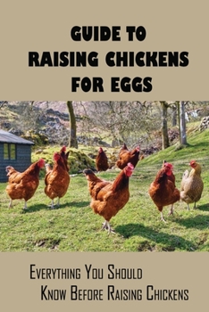 Paperback Guide To Raising Chickens For Eggs: Everything You Should Know Before Raising Chickens: Techniques For Hatching Eggs Book