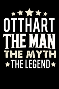 Notizbuch: Otthart The Man The Myth The Legend (120 karierte Seiten als u.a. Tagebuch, Reisetagebuch für Vater, Ehemann, Freund, Kumpe, Bruder, Onkel und mehr) (German Edition)