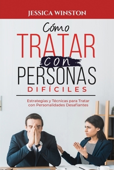 Paperback Cómo Tratar Con Personas Difíciles: Estrategias y Técnicas para Tratar con Personalidades Desafiantes [Spanish] Book