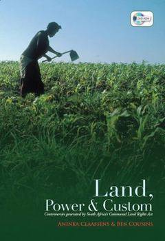 Paperback Land, Power & Custom: Controversies Generated by South Africa's Communal Land Rights Act [With DVD ROM] Book