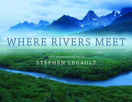Hardcover Where Rivers Meet: Photographs and Stories from the Bow Valley and Kananaskis Country Book