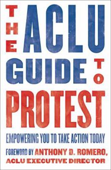 Paperback The ACLU Guide to Protest: Empowering You to Take Action Today Book