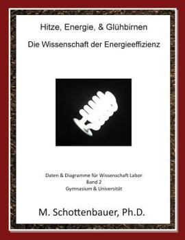 Hitze, Energie, & Gl�hbirnen: Die Wissenschaft Der Energieeffizienz: Daten & Diagramme F�r Wissenschaft Labor: Band 2