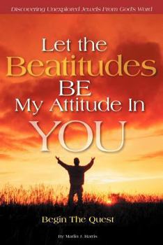 Paperback Let the Beatitudes Be My Attitude in You: Begin the Quest Book