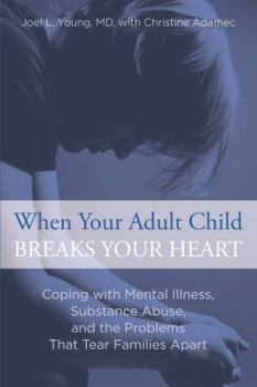 Paperback When Your Adult Child Breaks Your Heart: Coping With Mental Illness, Substance Abuse, And The Problems That Tear Families Apart Book