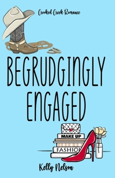 Paperback Begrudgingly Engaged: A fake fiancé novel (Crooked Creek Romance Series) Book