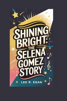 SHINING BRIGHT: The Selena Gomez Story