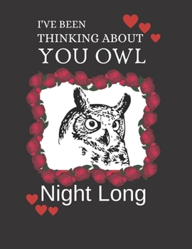 I've been thinking about you owl night long: Owl Lovers Gift: Lined notebook for women who like to write.