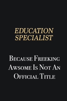 Paperback Education Specialist Because Freeking Awsome is not an official title: Writing careers journals and notebook. A way towards enhancement Book