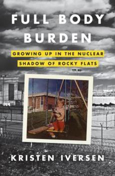 Hardcover Full Body Burden: Growing Up in the Nuclear Shadow of Rocky Flats Book