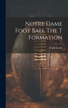 Hardcover Notre Dame Foot Ball The T Formation Book