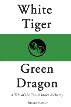 Paperback White Tiger, Green Dragon: A Tale of the Taoist Inner Alchemy Book