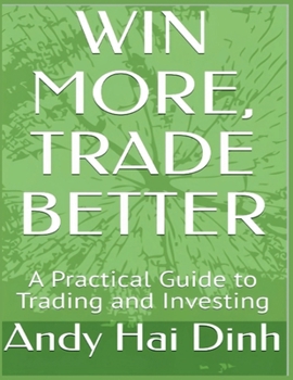 Paperback Win More, Trade Better: A Practical Guide to Trading and Investing Book
