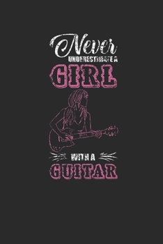 Paperback Never Underestimate A Girl With A Guitar: Never Underestimate Notebook, Graph Paper (6" x 9" - 120 pages) Musical Instruments Themed Notebook for Dail Book