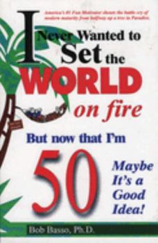 Paperback I Never Wanted to Set the World on Fire But Now That I'm 50 Maybe It's a Good Idea! Book