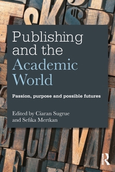 Paperback Publishing and the Academic World: Passion, purpose and possible futures Book