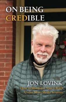 Paperback On Being Credible: How to Maximize Your CRED Under News Media Scrutiny Book