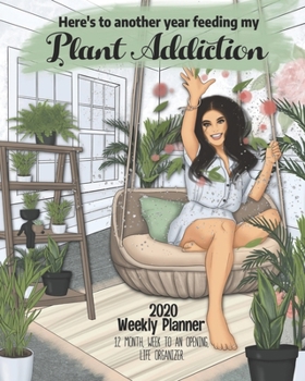 Here's to another year feeding my Plant Addiction: 2020 - 12 month, 52 week planner, featuring a week to an opening, with crisp clean layouts for easy ... calendars for effective time management.