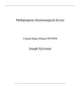 Paperback Multipurpose electrosurgical device: United States Patent 9974599 Book