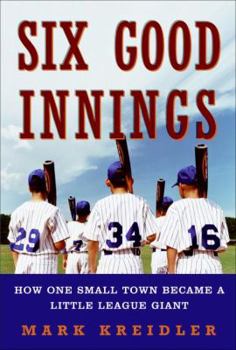 Hardcover Six Good Innings: How One Small Town Became a Little League Giant Book