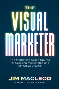 Paperback The Visual Marketer: The Marketer's Crash Course for Creating Memorable and Effective Visuals Book